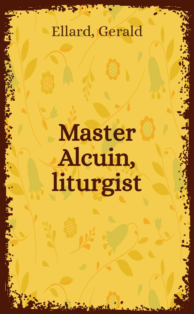 Master Alcuin, liturgist : A partner of our piety