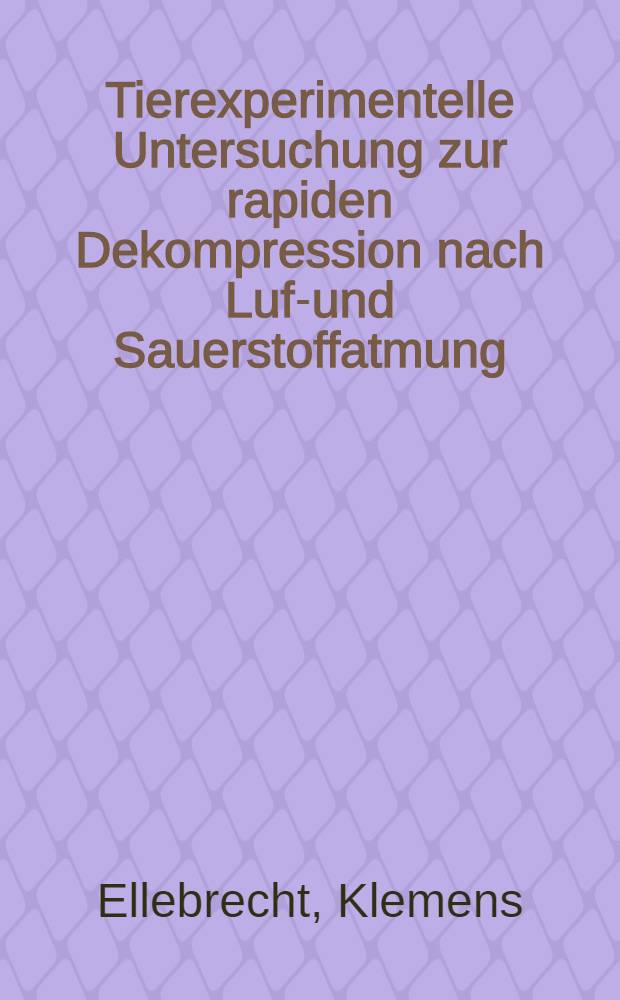 Tierexperimentelle Untersuchung zur rapiden Dekompression nach Luft- und Sauerstoffatmung : Veränderung an Vena cava caudalis, Leber und Nebenniere : Inaug.-Diss. ... der Med. Fak. der ... Univ. Mainz ..