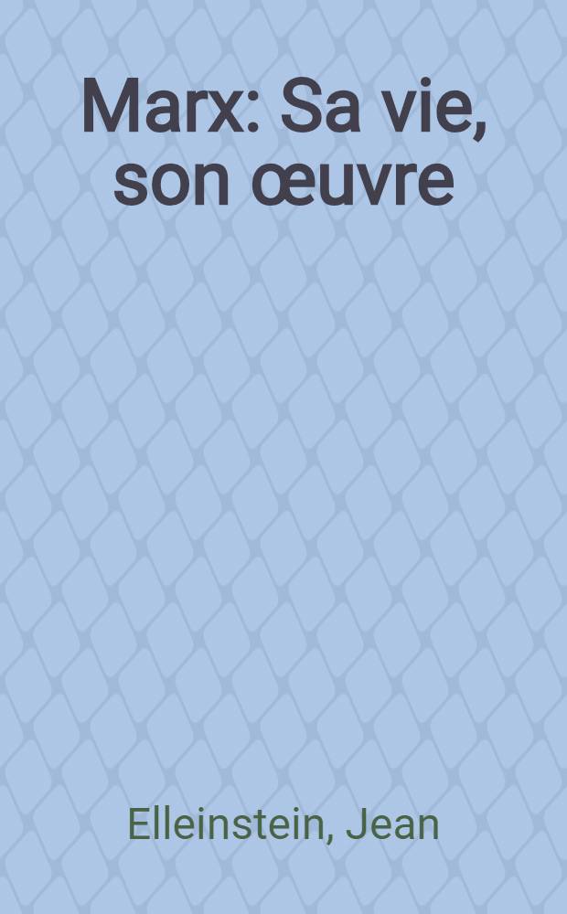 Marx : Sa vie, son œuvre