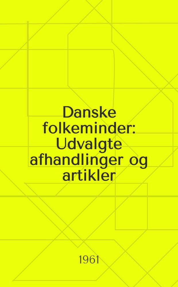 Danske folkeminder : Udvalgte afhandlinger og artikler