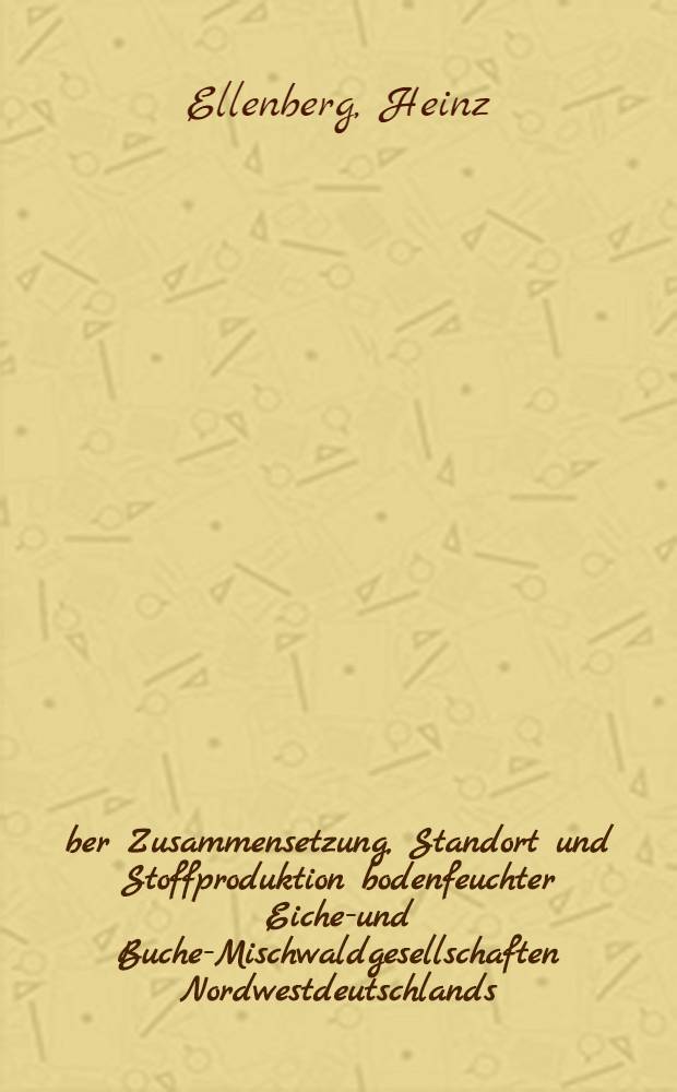 Über Zusammensetzung, Standort und Stoffproduktion bodenfeuchter Eichen- und Buchen- Mischwaldgesellschaften Nordwestdeutschlands