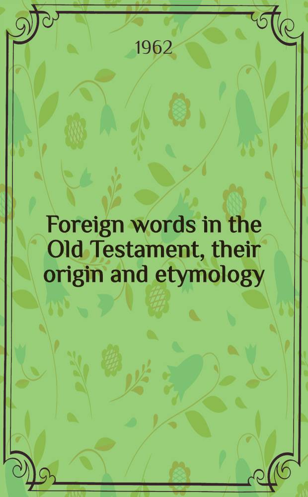Foreign words in the Old Testament, their origin and etymology