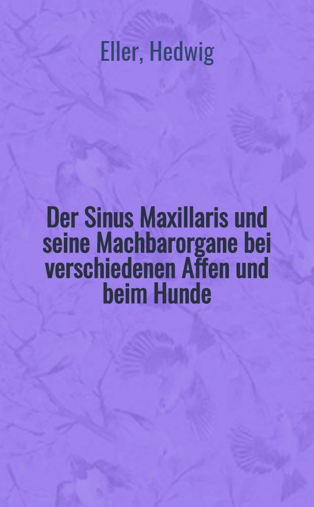 Der Sinus Maxillaris und seine Machbarorgane bei verschiedenen Affen und beim Hunde : Inaug.-Diss