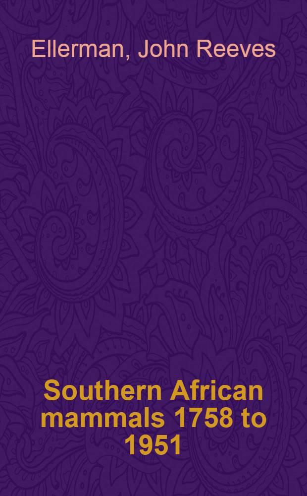 Southern African mammals 1758 to 1951 : A reclassification