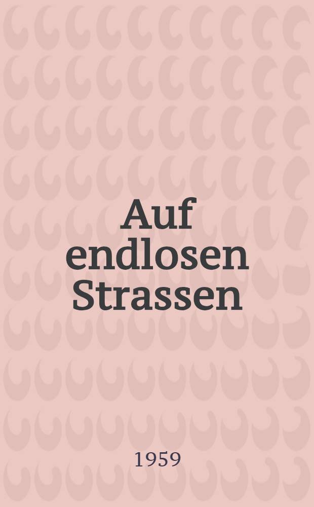 Auf endlosen Strassen : Abenteuer der Menschheit : Erzählungen