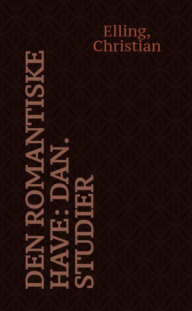Den romantiske have : Dan. studier