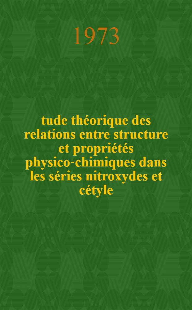 Étude théorique des relations entre structure et propriétés physico-chimiques dans les séries nitroxydes et cétyle : Thèse prés. à l'Univ. sci. et méd. de Grenoble ..