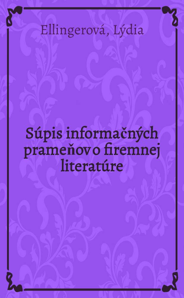 Súpis informačných prameňov o firemnej literatúre : Výberová bibliogr. Zost. ..