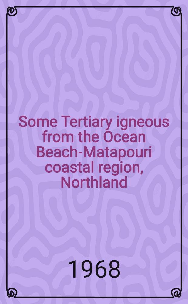 Some Tertiary igneous from the Ocean Beach-Matapouri coastal region, Northland