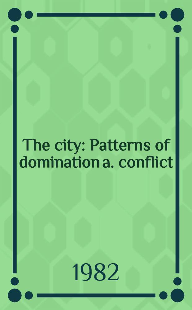 The city : Patterns of domination a. conflict
