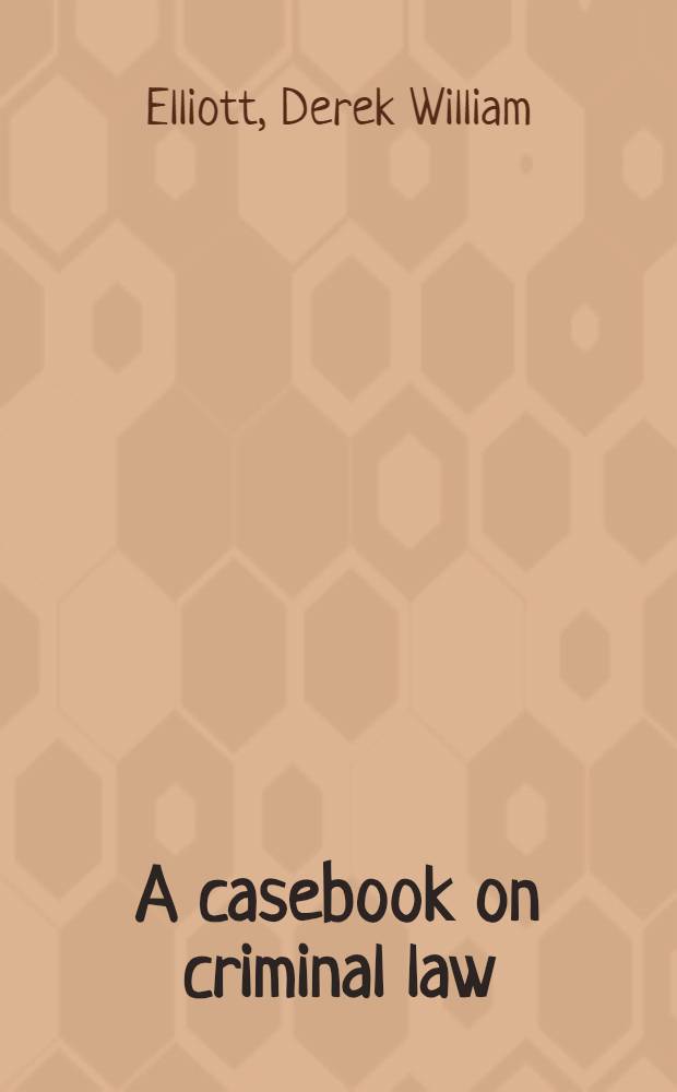 A casebook on criminal law
