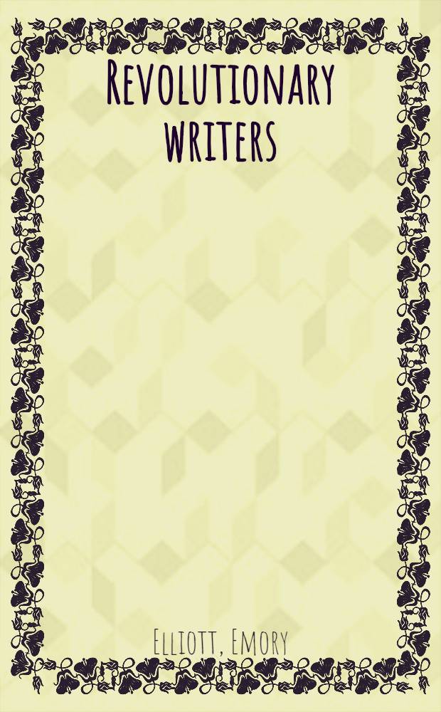 Revolutionary writers : Lit. a authority in the New Republic, 1725-1810