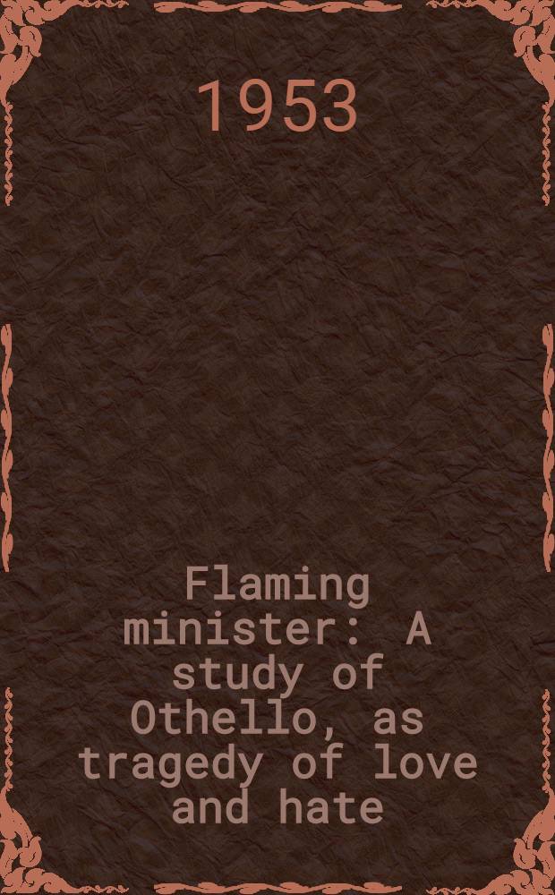 Flaming minister : A study of Othello, as tragedy of love and hate