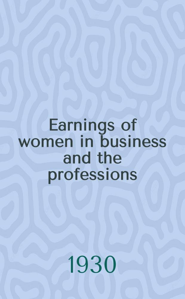 ... Earnings of women in business and the professions