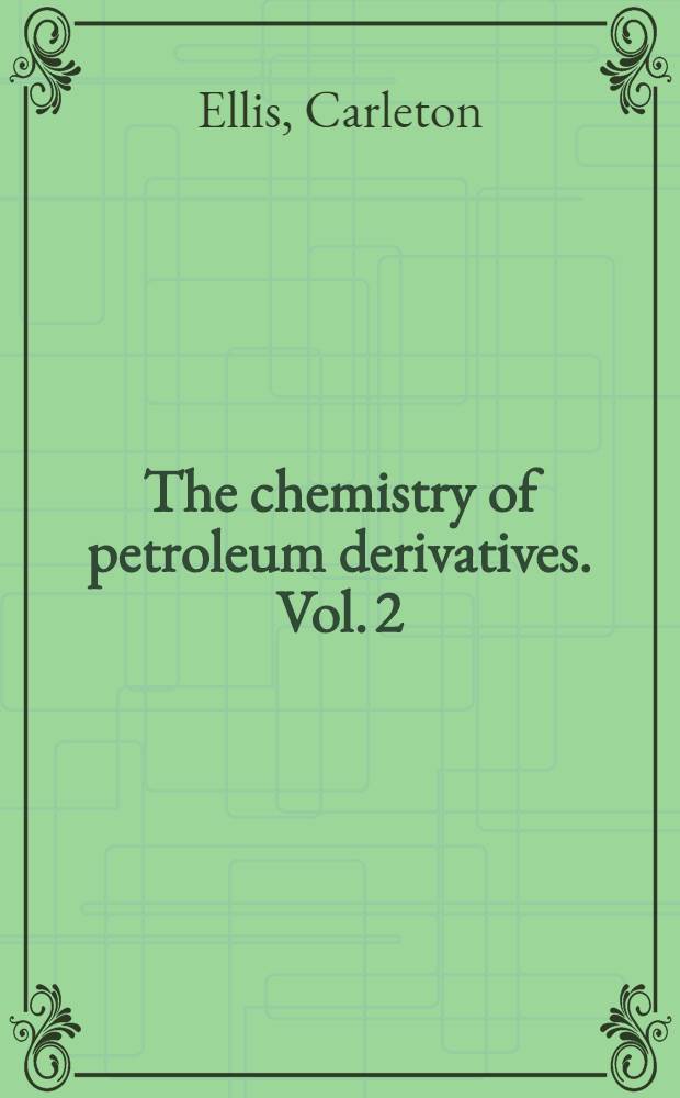 The chemistry of petroleum derivatives. Vol. 2