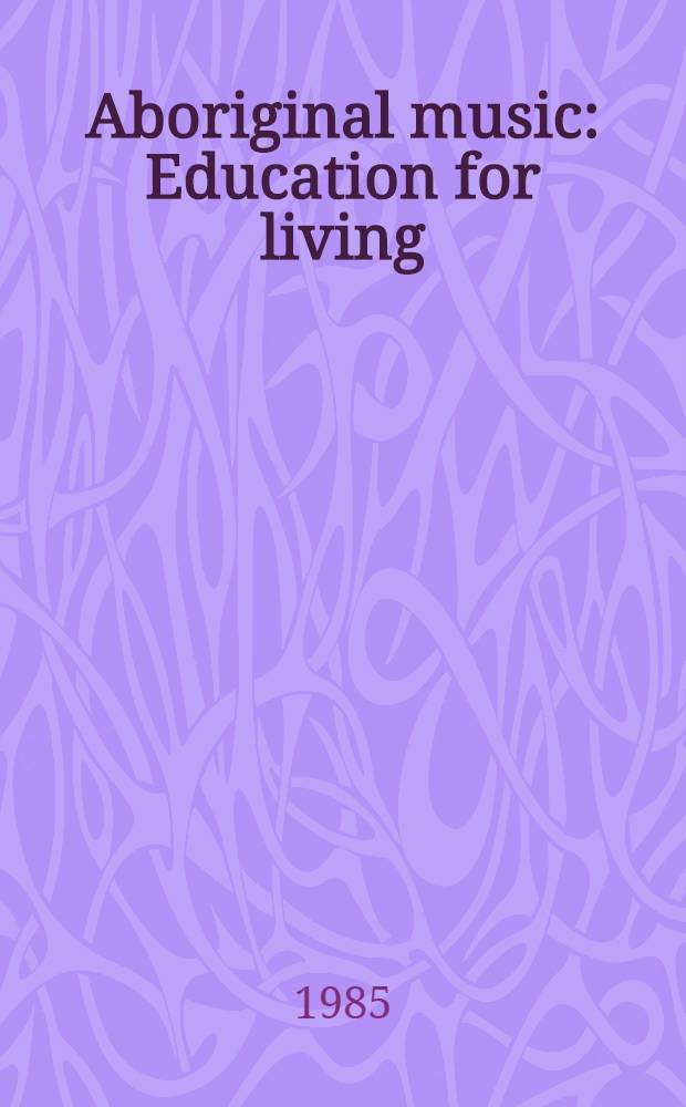 Aboriginal music : Education for living : Cross-cultural experiences from South Australia