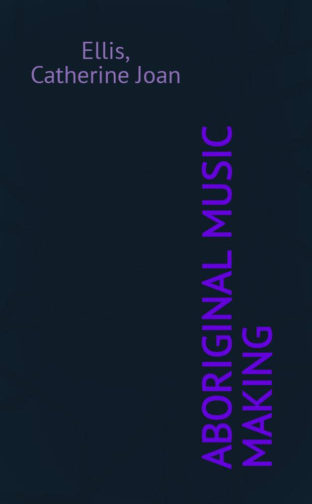 Aboriginal music making : A study of Central Australian music
