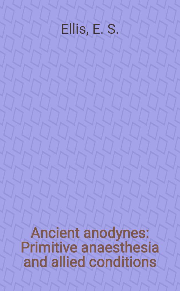 Ancient anodynes : Primitive anaesthesia and allied conditions