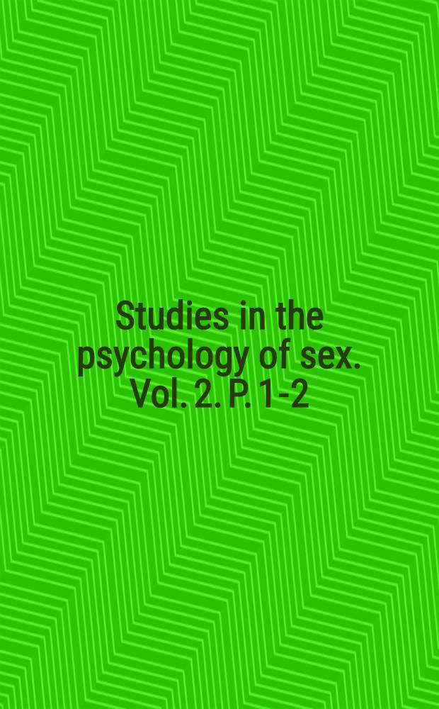 Studies in the psychology of sex. Vol. 2. [P. 1-2] : Vol. 2. [P. 1-2]