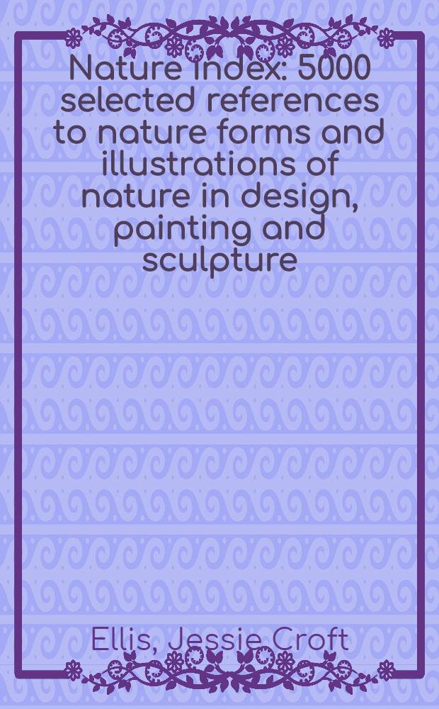 Nature index : 5000 selected references to nature forms and illustrations of nature in design, painting and sculpture