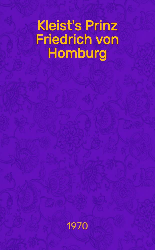 Kleist's Prinz Friedrich von Homburg : A critical study