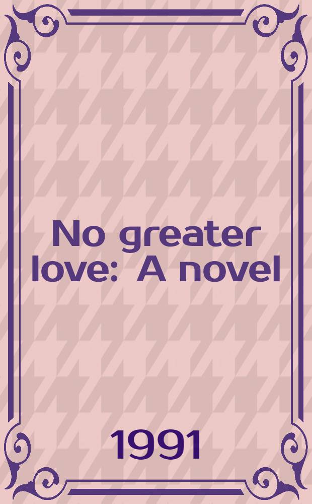 No greater love : A novel