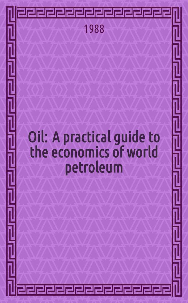 Oil : A practical guide to the economics of world petroleum