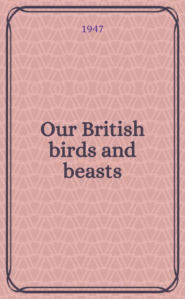 Our British birds and beasts