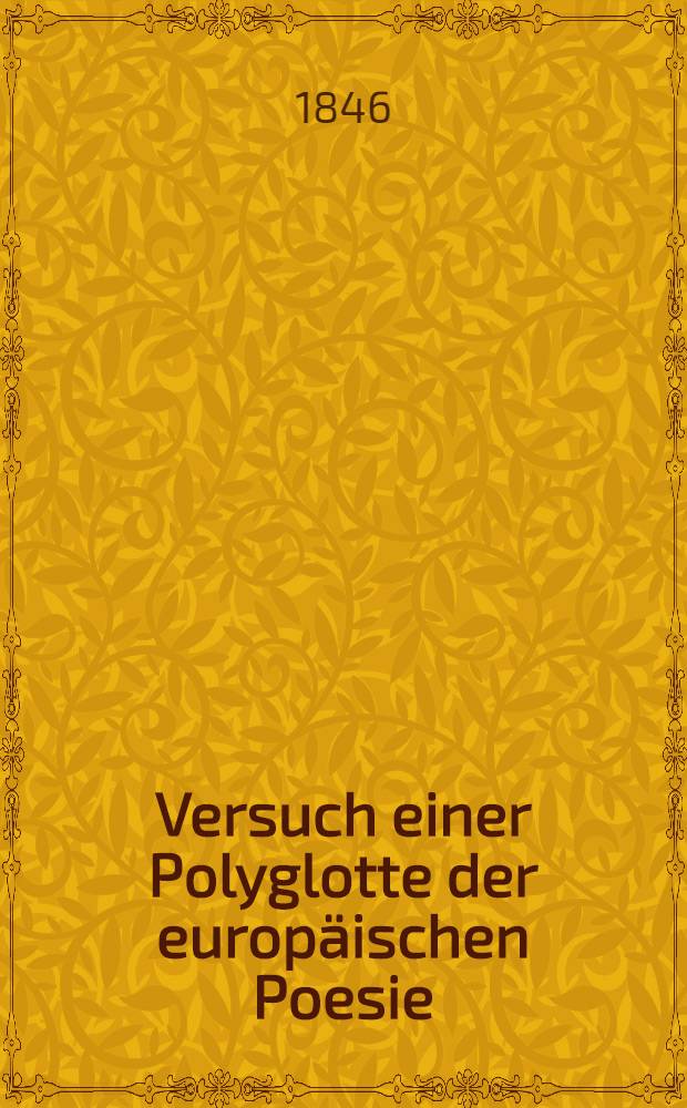 Versuch einer Polyglotte der europäischen Poesie : In 3 Bänden. Bd. 1 : Poesie der Kantabrer, Kelten, Kymren und Griechen