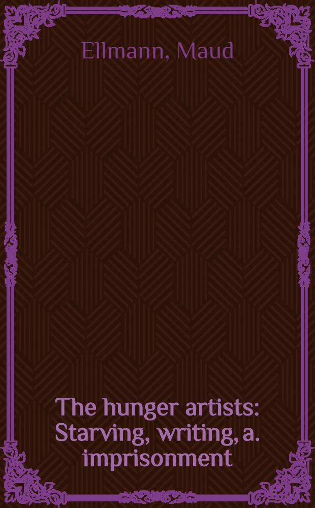 The hunger artists : Starving, writing, a. imprisonment