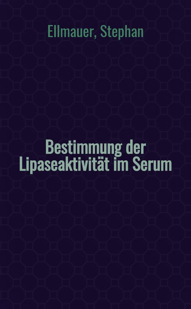 Bestimmung der Lipaseaktivität im Serum : Vergleich von 3 analytischen Methoden : Inaug.-Diss