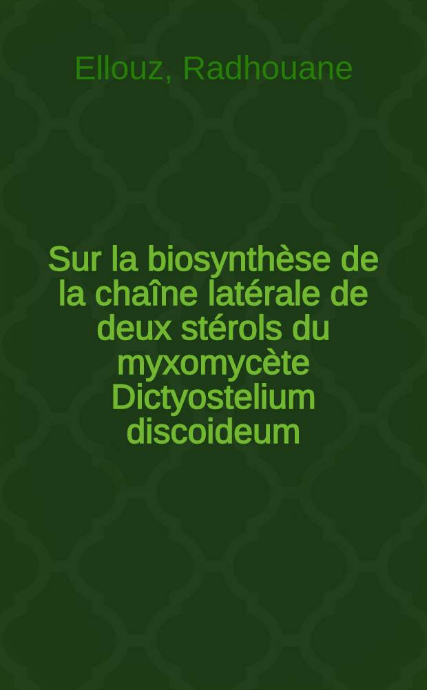 Sur la biosynthèse de la chaîne latérale de deux stérols du myxomycète Dictyostelium discoideum: le stigmastanol et le stigmasten-22, ol-3β : Thèse ... prés. à la Fac. des sciences d'Orsay, Univ. de Paris