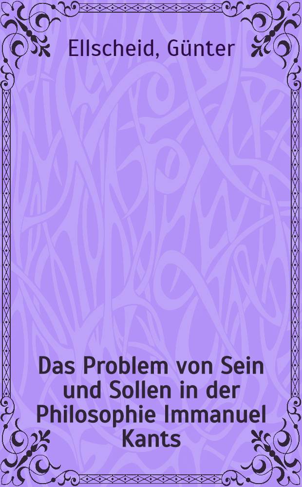 Das Problem von Sein und Sollen in der Philosophie Immanuel Kants : Diss.