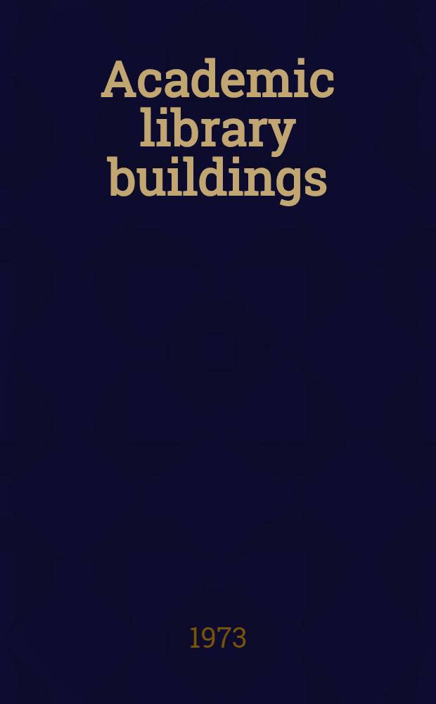 Academic library buildings : A guide to architectural issues and solutions