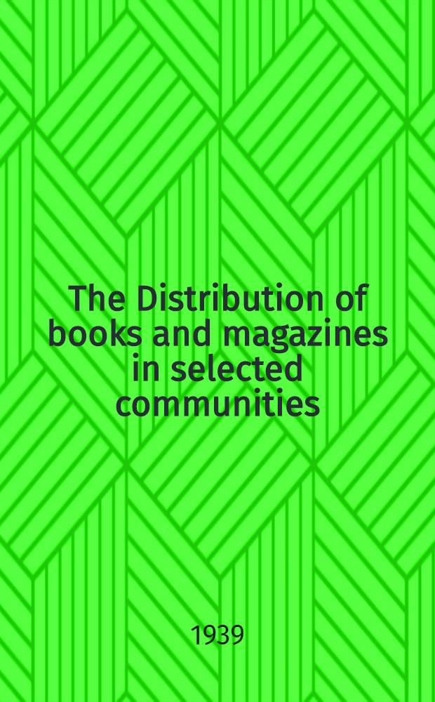 The Distribution of books and magazines in selected communities : A part of a diss. submitted to the Faculty of the Graduate library school ..
