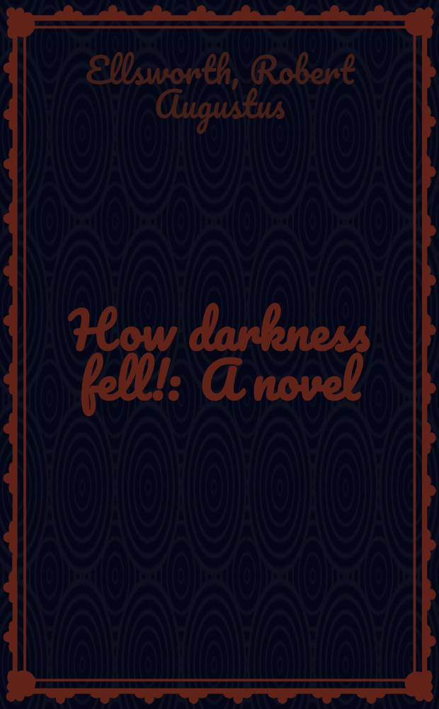 How darkness fell! : A novel