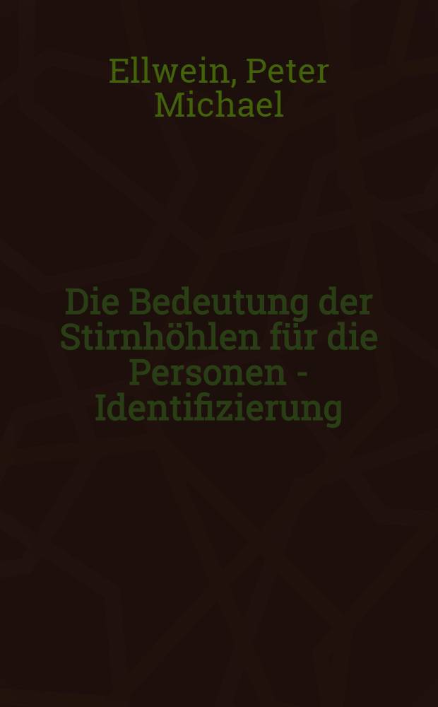 Die Bedeutung der Stirnhöhlen für die Personen - Identifizierung : Inaug.-Diss. ... der ... Med. Fakultät der ... Univ. Erlangen-Nürnberg
