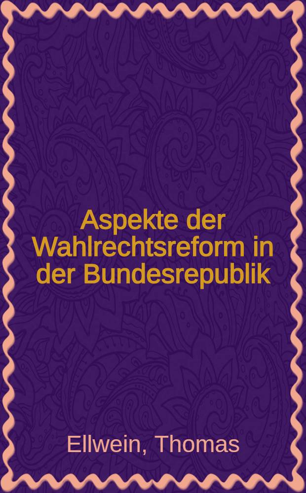 Aspekte der Wahlrechtsreform in der Bundesrepublik