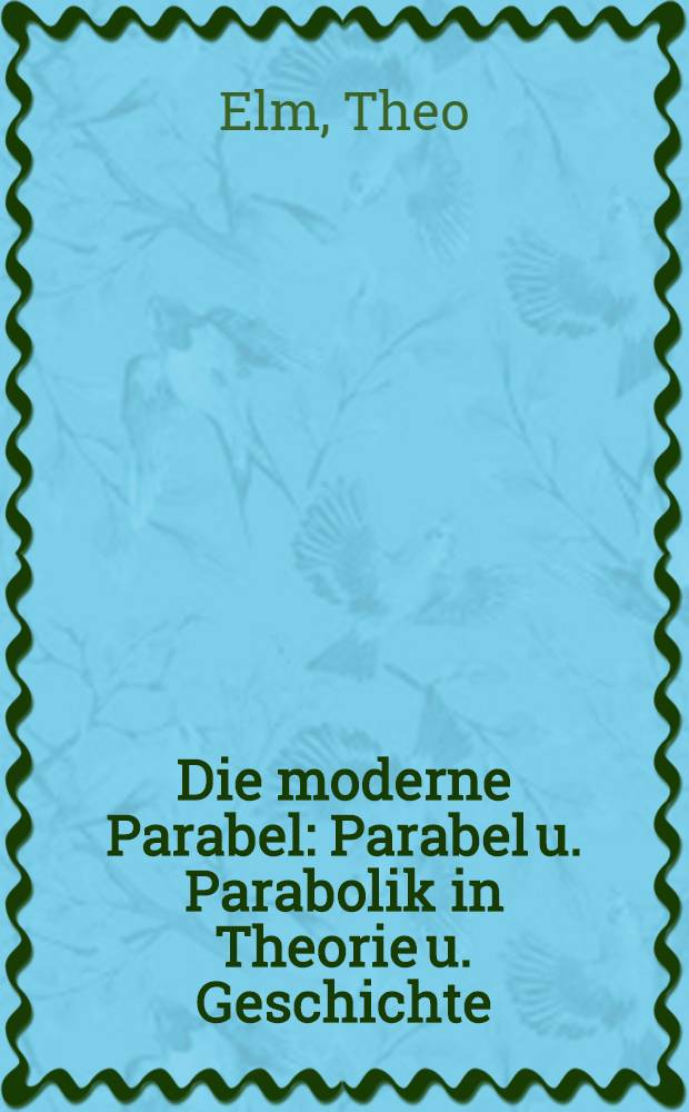 Die moderne Parabel : Parabel u. Parabolik in Theorie u. Geschichte