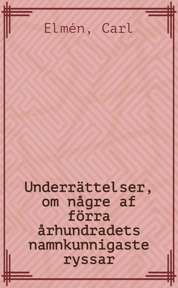 Underrättelser, om någre af förra århundradets namnkunnigaste ryssar