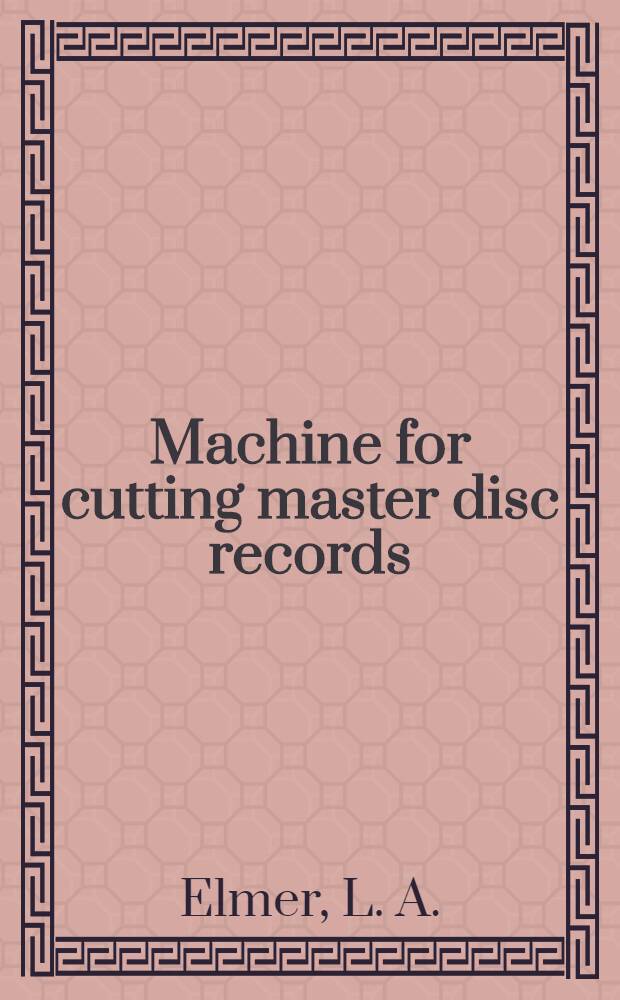 Machine for cutting master disc records : A description of the turntable driving machinery, the recorder and the playback reproducer used in the production of master disc records