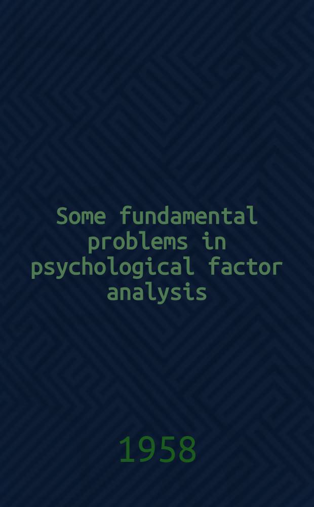 Some fundamental problems in psychological factor analysis