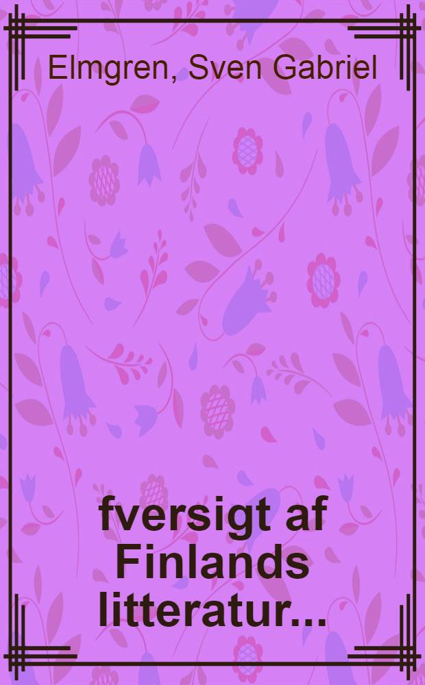 Öfversigt af Finlands litteratur ... : Akad. afhandl. ..