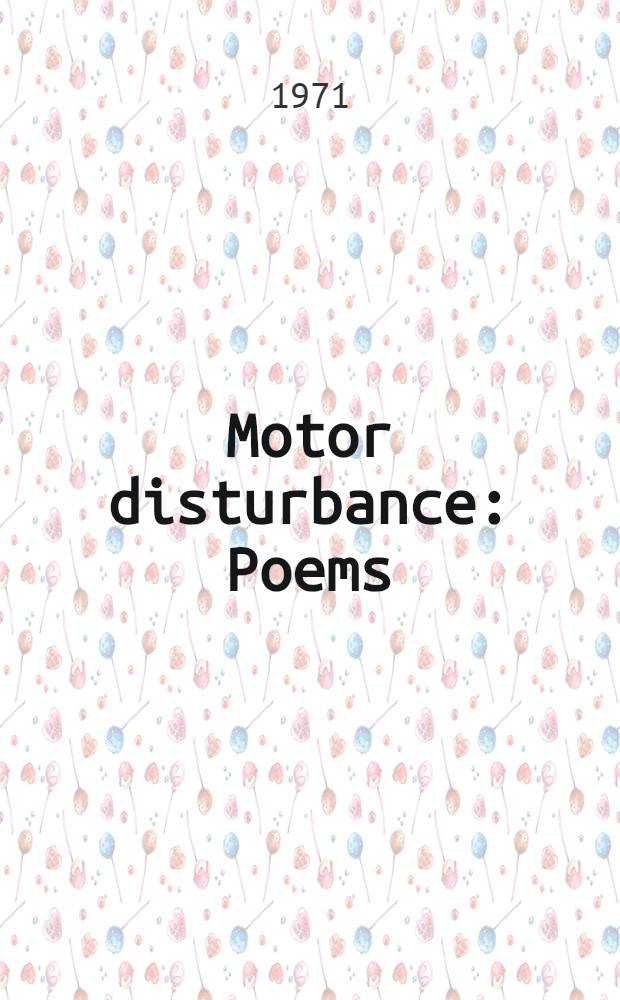 Motor disturbance : Poems
