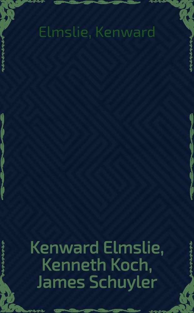 Kenward Elmslie, Kenneth Koch, James Schuyler : Verses