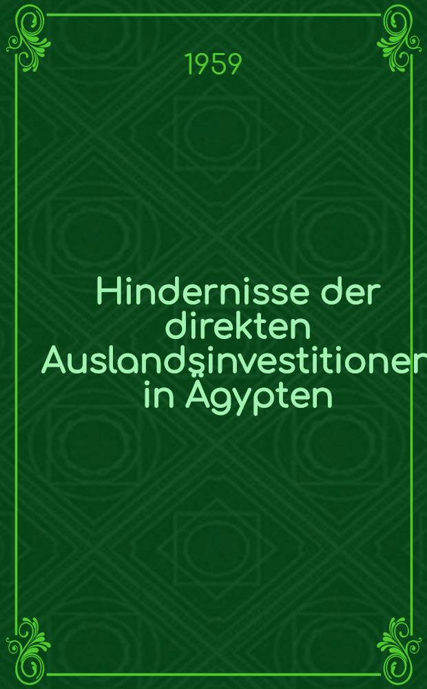 Hindernisse der direkten Auslandsinvestitionen in Ägypten : Inaug.-Diss. zur Erlangung des Doktorgrades ... der Univ. zu Köln ..