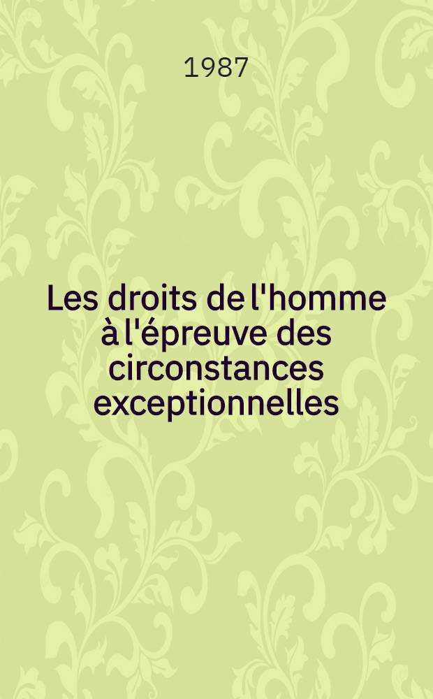 Les droits de l'homme à l'épreuve des circonstances exceptionnelles : Étude sur l'art. 15 de la Convention Europ. des droits de l'homme