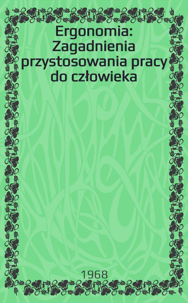 Ergonomia : Zagadnienia przystosowania pracy do człowieka