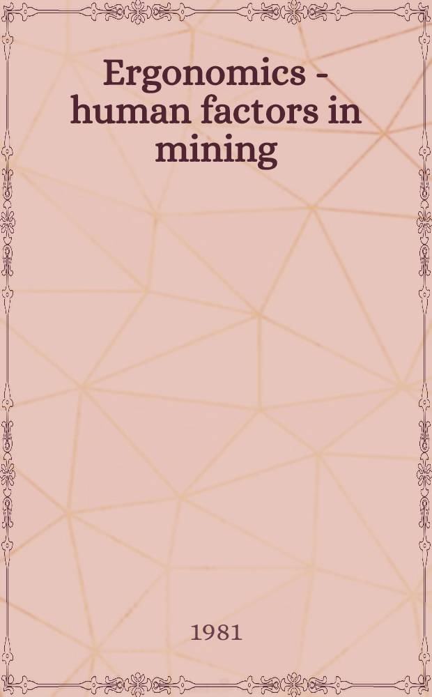 Ergonomics - human factors in mining : Proc