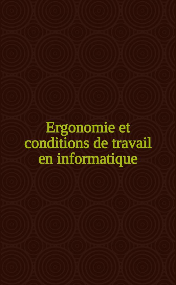Ergonomie et conditions de travail en informatique : Actes du Colloque de Nivelles "l'Ordinateur, l'homme et l'organisation"